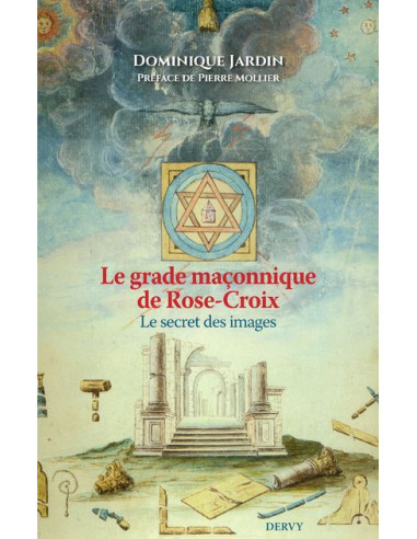 Le Grade maçonnique de Rose-Croix - Le secret des images (Dominique Jardin)  (vendu par Eosphoros)