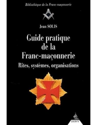 Guide pratique de la Franc-maçonnerie (Jean SOLIS) (vendu par Eosphoros)