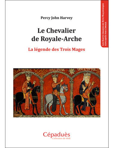 Le Chevalier de Royale-Arche. La légende des Trois Mages  Percy John HARVEY  (vendu par Eosphoros)