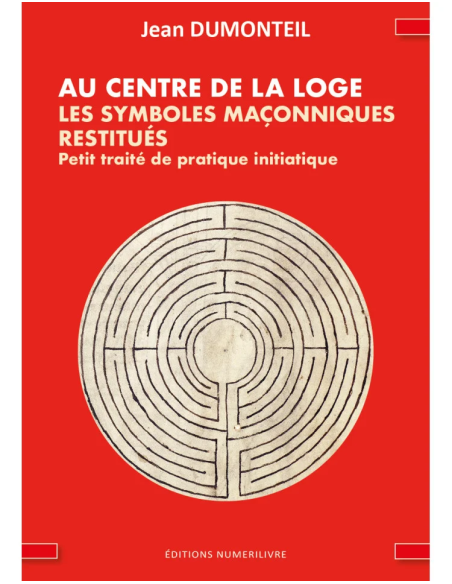 Au Centre de la Loge - Les Symboles Maçonniques Reconstitués - Jean Dumonteil (vendu par Eosphoros)