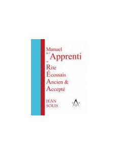 Manuel d'Apprenti REAA ( Rite Ecossais Ancien et Accepté), Jean SOLIS - vendu par Eosphoros