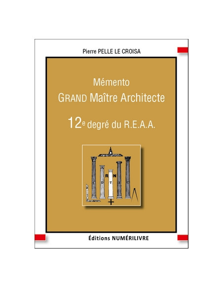 Mémento 12 éme degré REAA (Rite Ecossais Ancien et Accepté) GRAND MAITRE ARCHITECTE