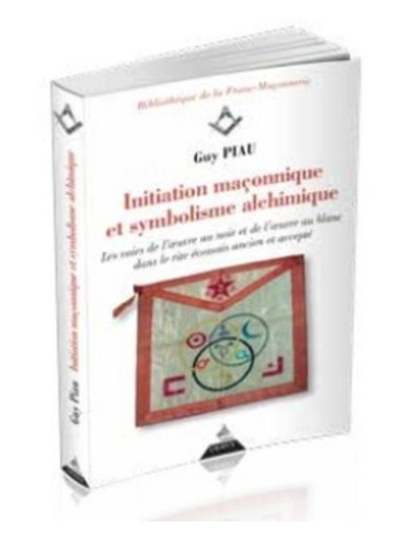 Initiation maçonnique et symbolisme alchimique ( Guy PIAU ), vendu par Eosphoros